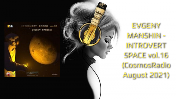 EVGENY MANSHIN - INTROVERT SPACE vol.16 (CosmosRadio August 2021)