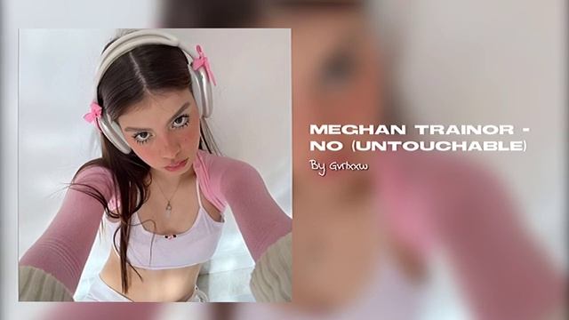 Meghan Trainor - no(untouchable), speed up ☆ смотреть онлайн