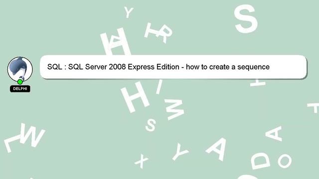SQL : SQL Server 2008 Express Edition - how to create a sequence смотреть онлайн