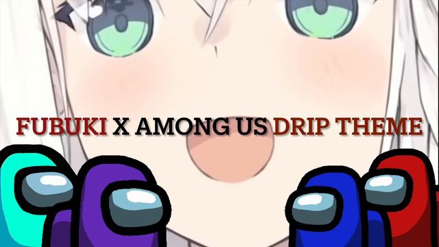 Fubuki x Among us Drip theme (Mashup) смотреть онлайн