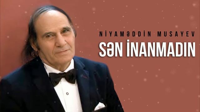 Niyaməddin Musayev – Sən Inanmadın