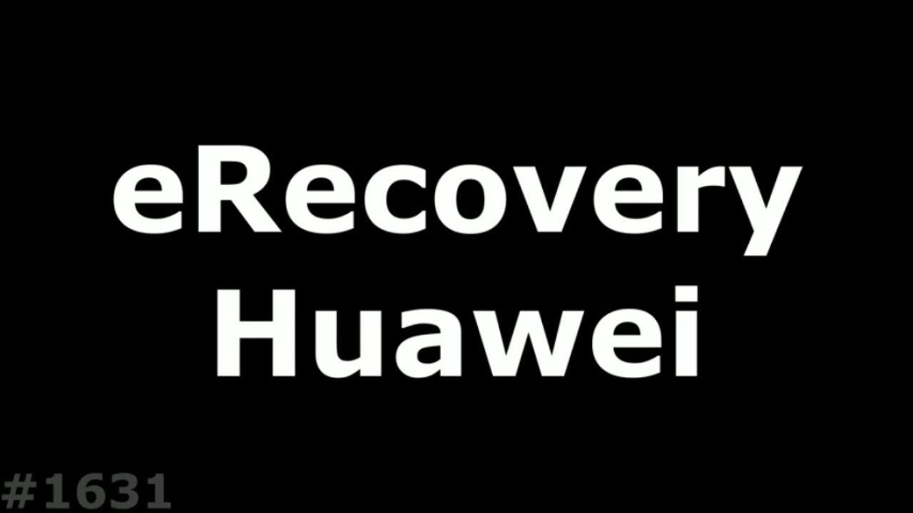 ERecovery Huawei. Новый способ прошить Huawei без компьютера