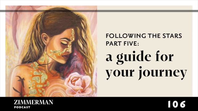 Following the Stars Part Five: A Guide for your Journey | Zimmerman Podcast 106 смотреть онлайн