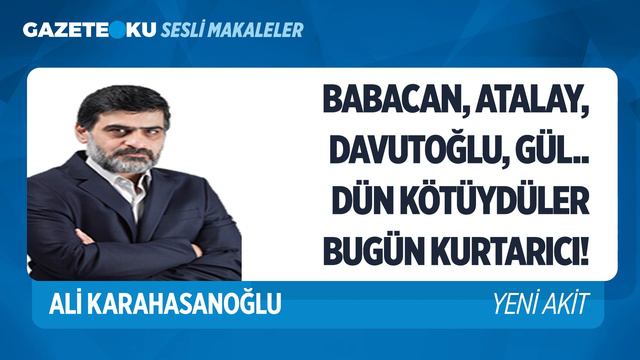BABACAN, ATALAY, DAVUTOĞLU, GÜL... ÜLKEYİ KURTARACAK! (Ali Karahasanoğlu - Gazeteoku - Sesli Makale смотреть онлайн