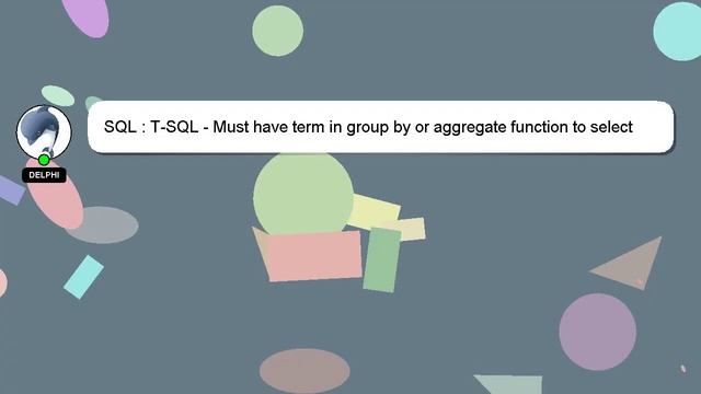 SQL : T-SQL - Must have term in group by or aggregate function to select смотреть онлайн