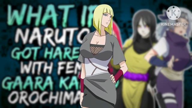 What If Naruto Got Harem With Fem Orochimaru, Fem Gaara And Fem Kabuto? || Part 1 ||