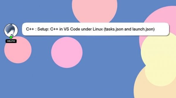 C++ : Setup: C++ in VS Code under Linux (tasks.json and launch.json)