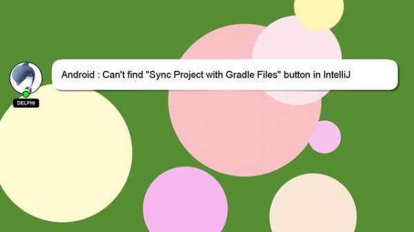 Android : Can't find "Sync Project with Gradle Files" button in IntelliJ IDEA