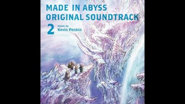 Made in Abyss Original Soundtrack 2 | Созданный в Бездне OST 2