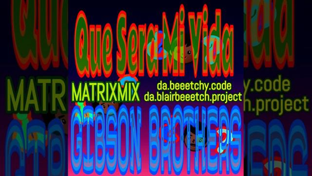 Que Sera Mi Vida - Gibson Brothers - da.beeetchy.code da.blairbeeetch.project Matrixmix. смотреть онлайн