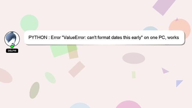 PYTHON : Error "ValueError: can't format dates this early" on one PC, works on other смотреть онлайн