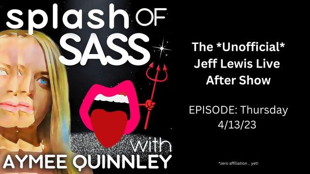 Splash of Sass - The Unofficial Jeff Lewis Live After Show for 4/13/23 смотреть онлайн