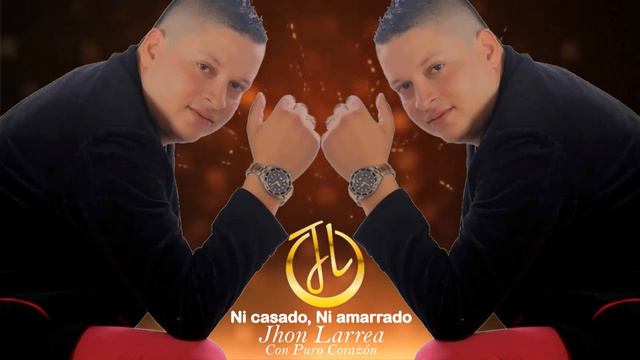 Ni Casado, ni amarrao-Jhon Larrea смотреть онлайн