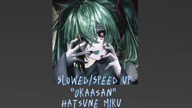 •SLOWED/SPEED UP• machigerita-P• Hatsune Miku "Okaasan" смотреть онлайн