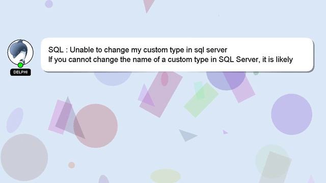 SQL : Unable to change my custom type in sql server смотреть онлайн