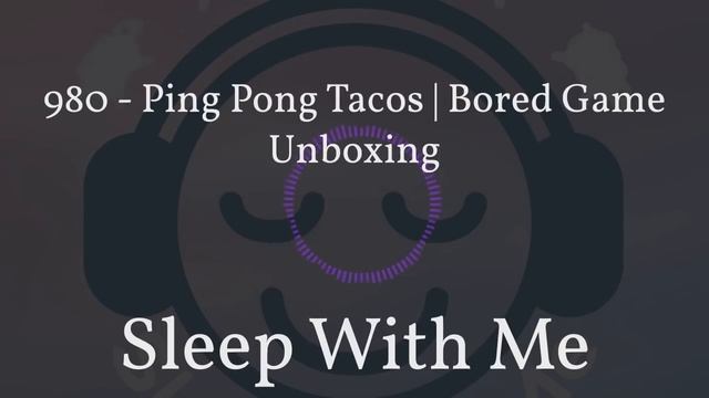 980 - Ping Pong Tacos | Bored Game Unboxing смотреть онлайн