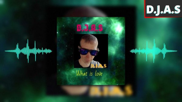 【D】.【J】.【A】.【S】- What is love