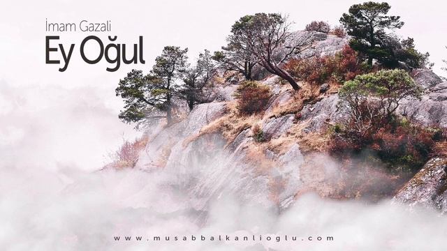 İMAM GAZALİ - EY OĞUL | Eserin Tamamı 1 Saat Dinle!.. | Musab Balkanlıoğlu