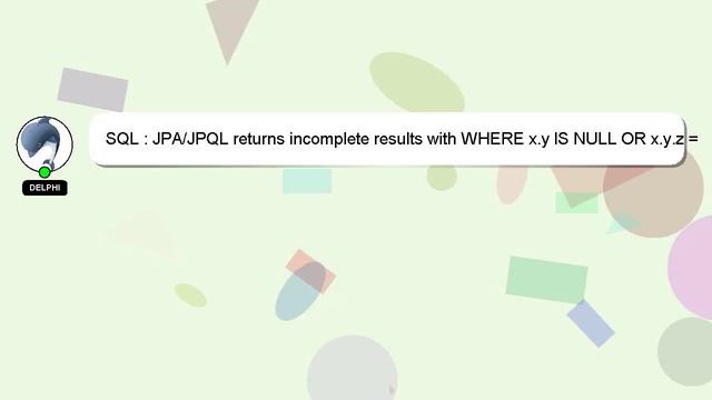 SQL : JPA/JPQL returns incomplete results with WHERE x.y IS NULL OR x.y.z = 1 смотреть онлайн