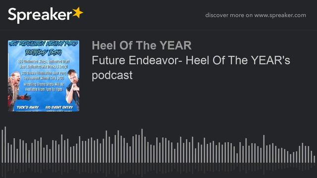 Future Endeavor- Heel Of The YEAR's Podcast