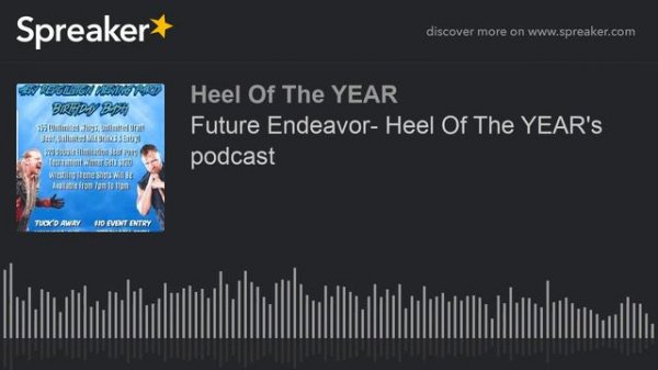 Future Endeavor- Heel Of The YEAR's podcast