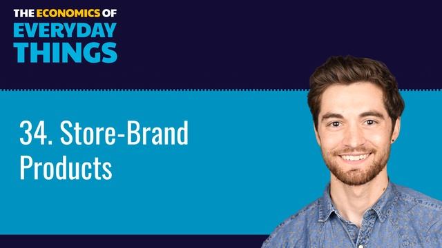 34. Store-Brand Products | The Economics of Everyday Things смотреть онлайн