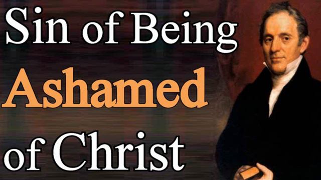 The Sin and Consequences of Being Ashamed of Christ - Asahel Nettleton Audio Sermon смотреть онлайн
