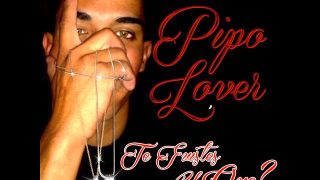Pipo Lover - Te Fuiste Y Que? смотреть онлайн