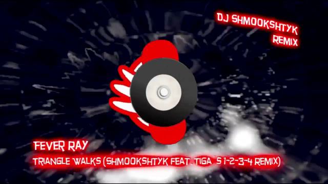 Fever Ray - Triangle Walks (Shmookshtyk Feat. Tiga´s 1-2-3-4 Remix)