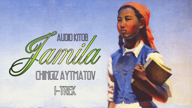 Audio Kitob | Jamila 1-qism | Chingiz Aytmatov