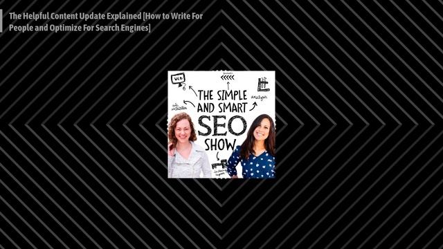 The Simple and Smart SEO Show - The Helpful Content Update Explained [How to Write For People... смотреть онлайн