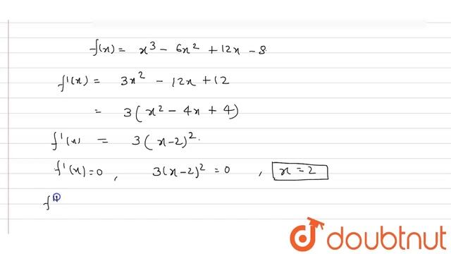 Show that f(x) `=(x^(3) -6x^(2)+12x-8)` does not have any point of local maxima or minima смотреть онлайн