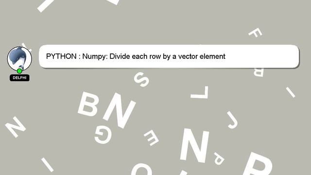 PYTHON : Numpy: Divide each row by a vector element смотреть онлайн