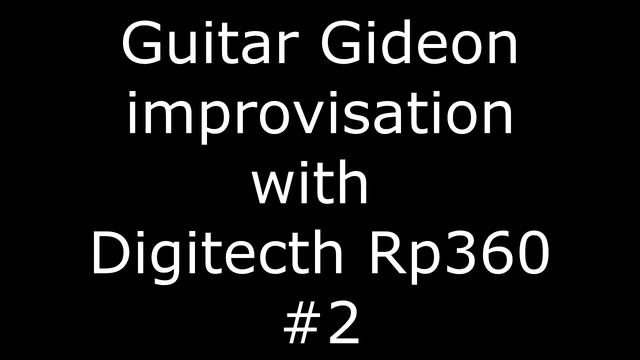 Guitar Gideon Improvisation with Digitech RP360 #2 смотреть онлайн