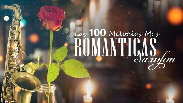 Saxofon Romantico Sensual Y Elegante Instrumental - Las 100 Mejores Canciones Instrumentales