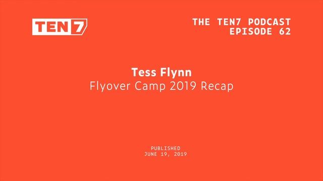 Tess Flynn: Flyover Camp 2019 Recap - TEN7 Podcast Ep 62 смотреть онлайн