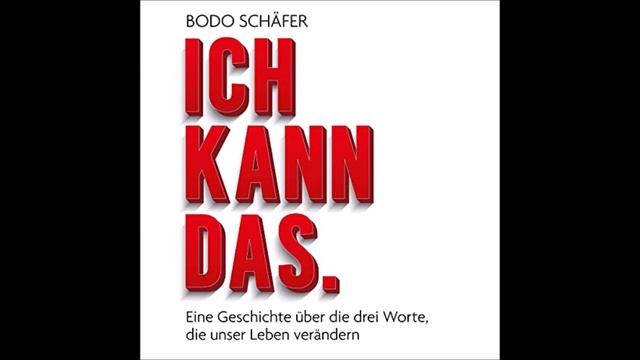 Hörbuch Tipp Bodo Schäfer Ich kann das Eine Geschichte über die drei Worte Erwachsene Komplett смотреть онлайн