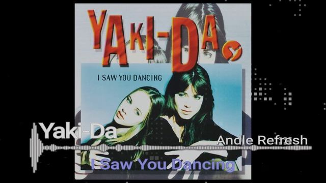 Yaki-Da - I Saw You Dancing (andle refresh) смотреть онлайн