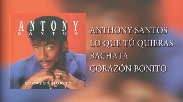 11. ANTHONY SANTOS – LO QUE TÚ QUIERAS – BACHATA - CORAZÓN BONITO смотреть онлайн