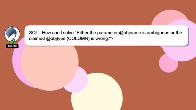 SQL : How can I solve "Either the parameter @objname is ambiguous or the claimed @objtype (COLUMN) смотреть онлайн