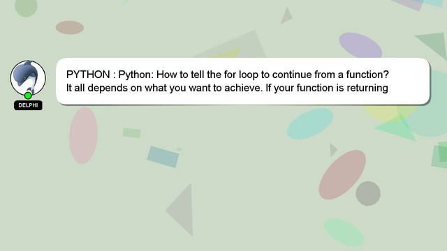 PYTHON : Python: How to tell the for loop to continue from a function? смотреть онлайн