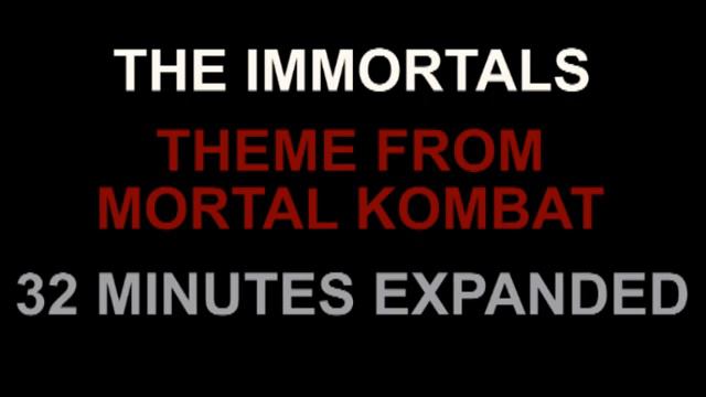 THE IMMORTALS MORTAL KOMBAT THEME 32 MINUTES EXPANDED смотреть онлайн