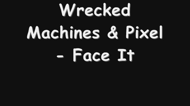 Wrecked Machines & Pixel Face It смотреть онлайн