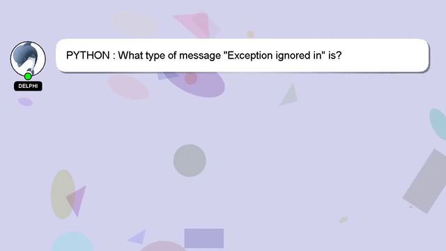 PYTHON : What type of message "Exception ignored in" is? смотреть онлайн