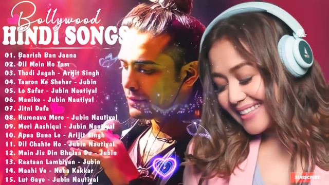 Hindi Romantic Songs | Best Romantic Songs | Best Of Arijit Singh, Jubin Nautiyal