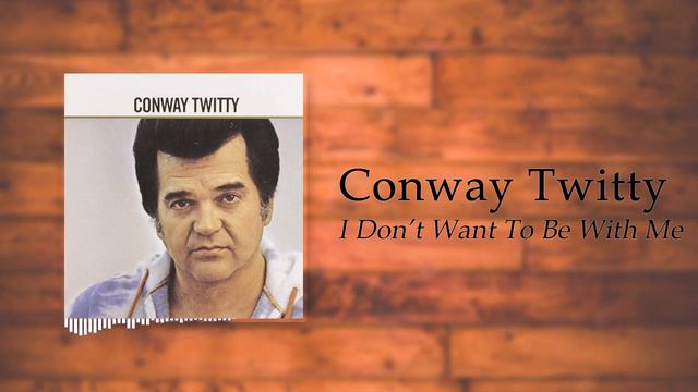 Conway Twitty - I Don't Want To Be With Me смотреть онлайн