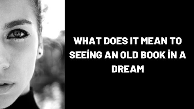 What Does It Mean To Seeing an Old Book in a Dream? смотреть онлайн