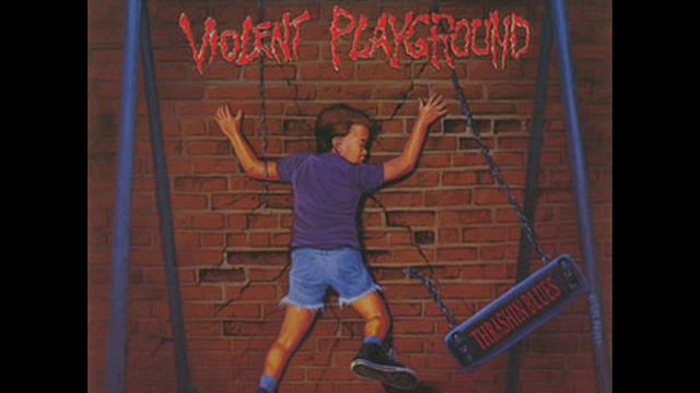 VIOLENT PLAYGROUND- THRASHIN BLUES смотреть онлайн