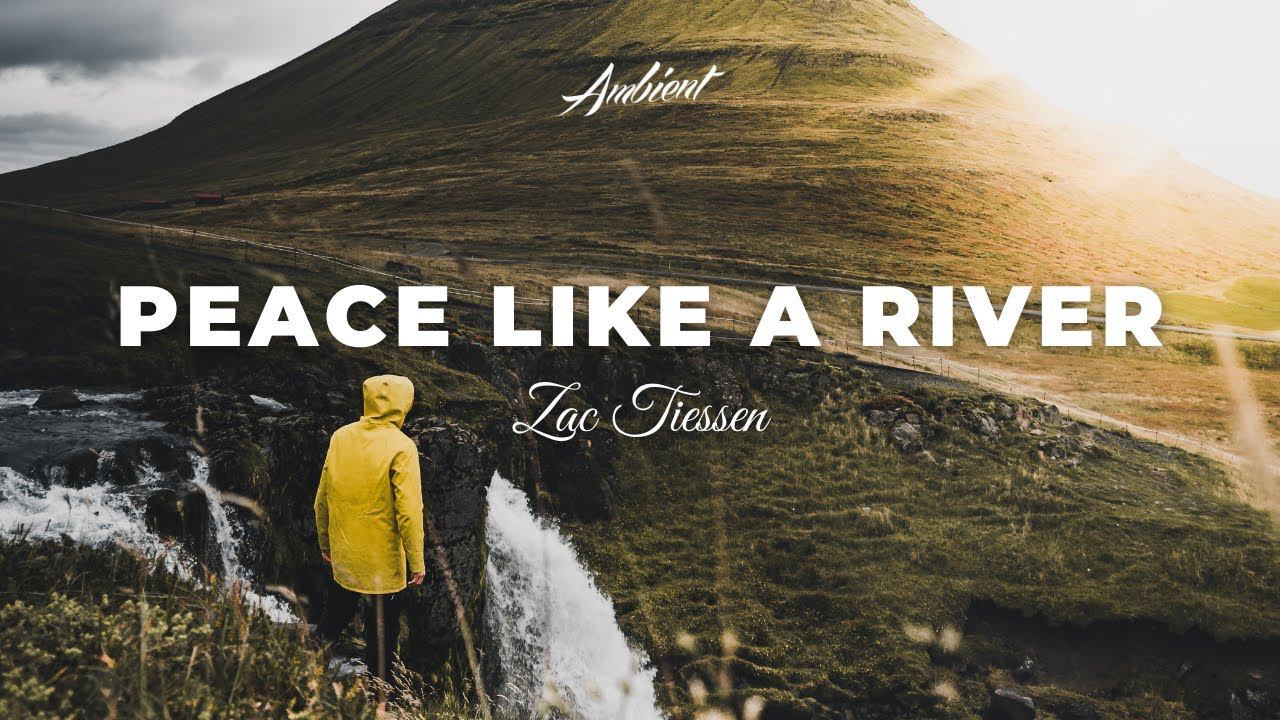 Zac Tiessen - Peace Like A River [relaxing instrumental ambient] смотреть онлайн