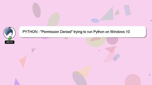 PYTHON : "Permission Denied" trying to run Python on Windows 10 смотреть онлайн